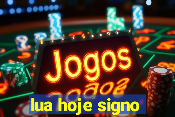 lua hoje signo